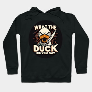 What The Duck Did you Say! Hoodie